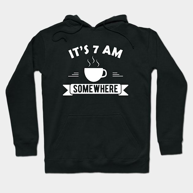 Coffee - It's 7 am somewhere Hoodie by KC Happy Shop